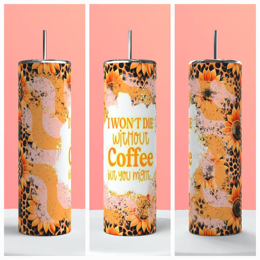 I won't die without coffee tumbler