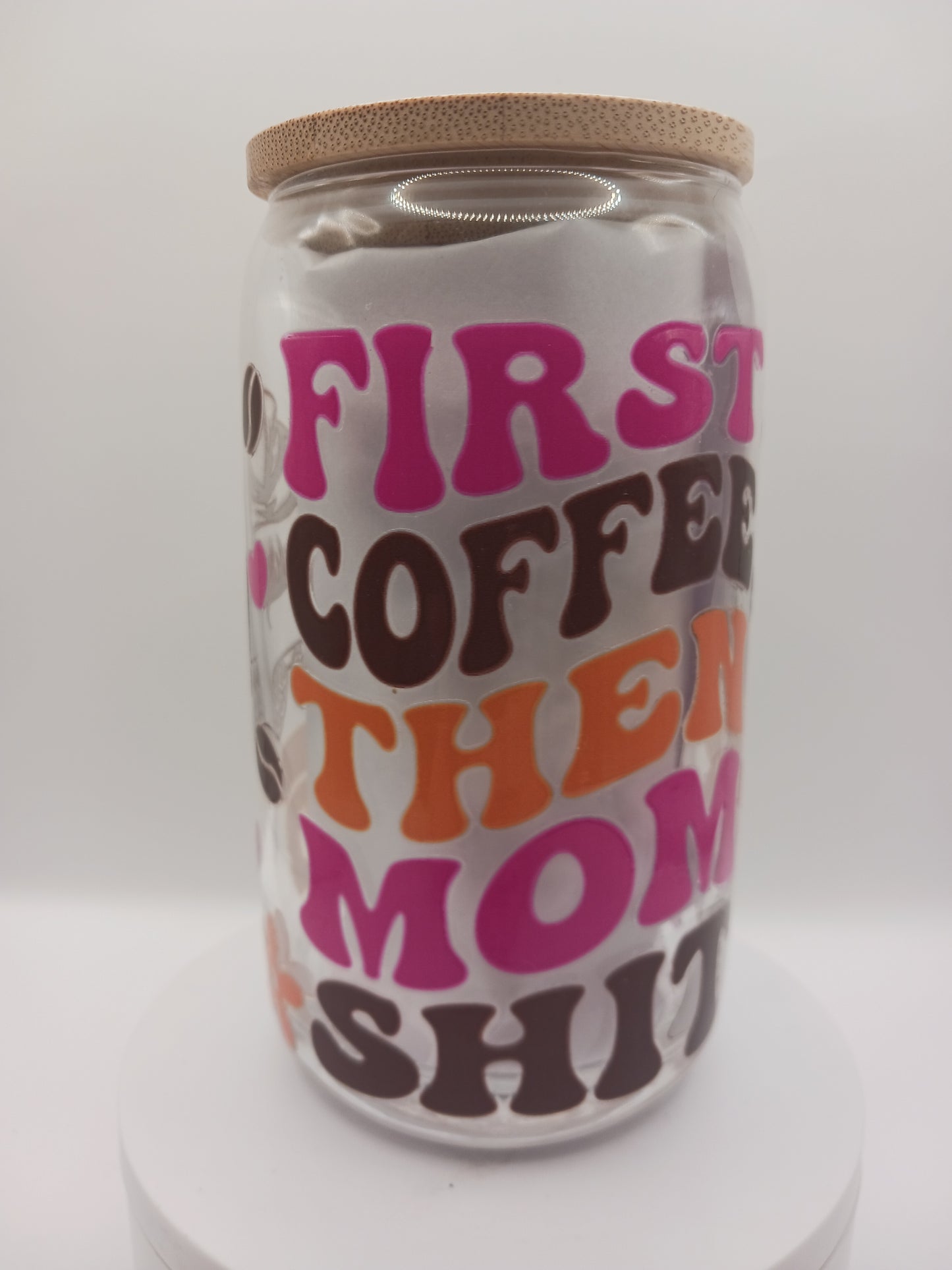 First coffee, then mom sh*t 16 Oz glass can