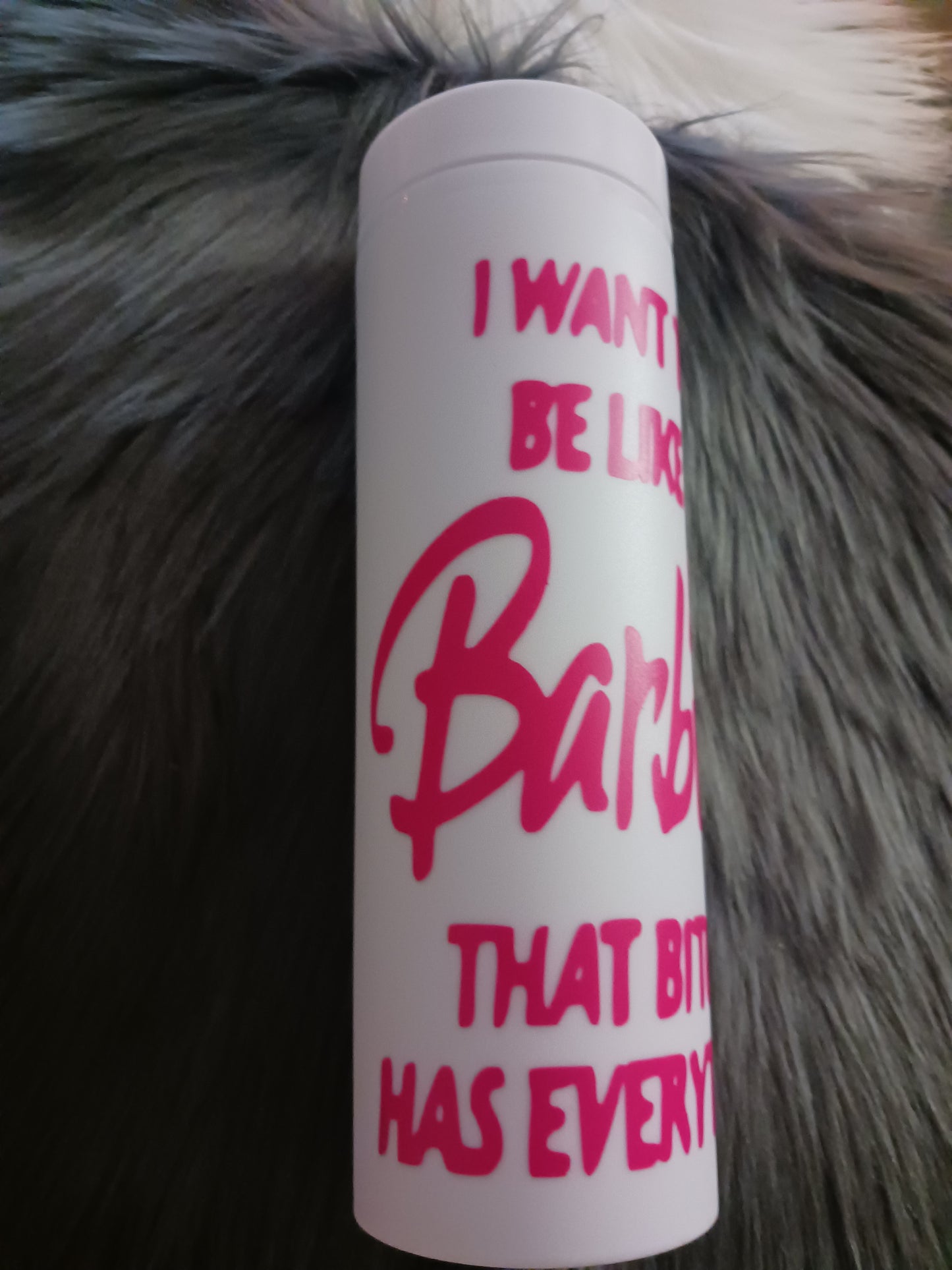 "I want to be like B*rbie, that b*tch has everything" 16 oz plastic cold drink tumbler