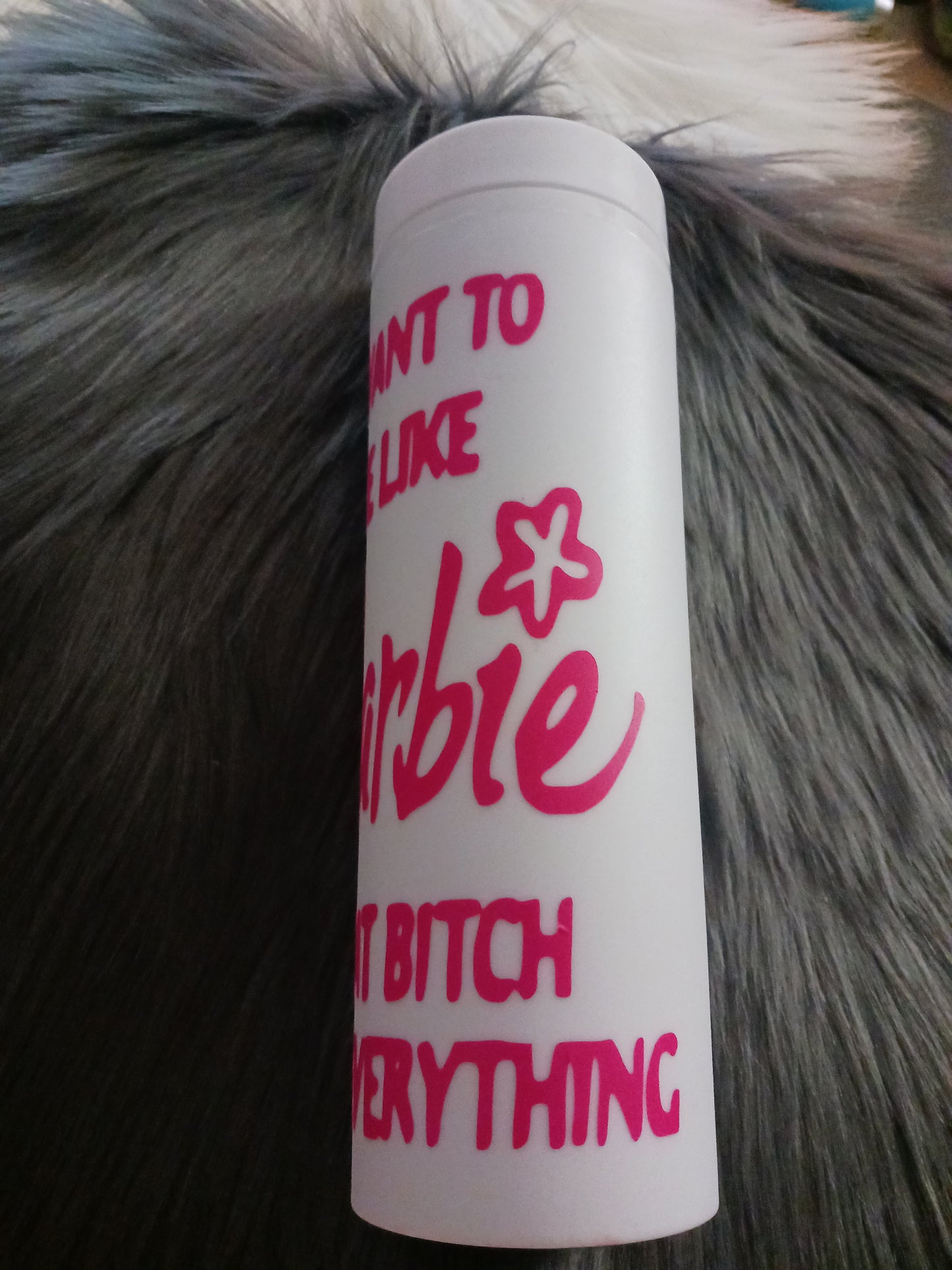 "I want to be like B*rbie, that b*tch has everything" 16 oz plastic cold drink tumbler