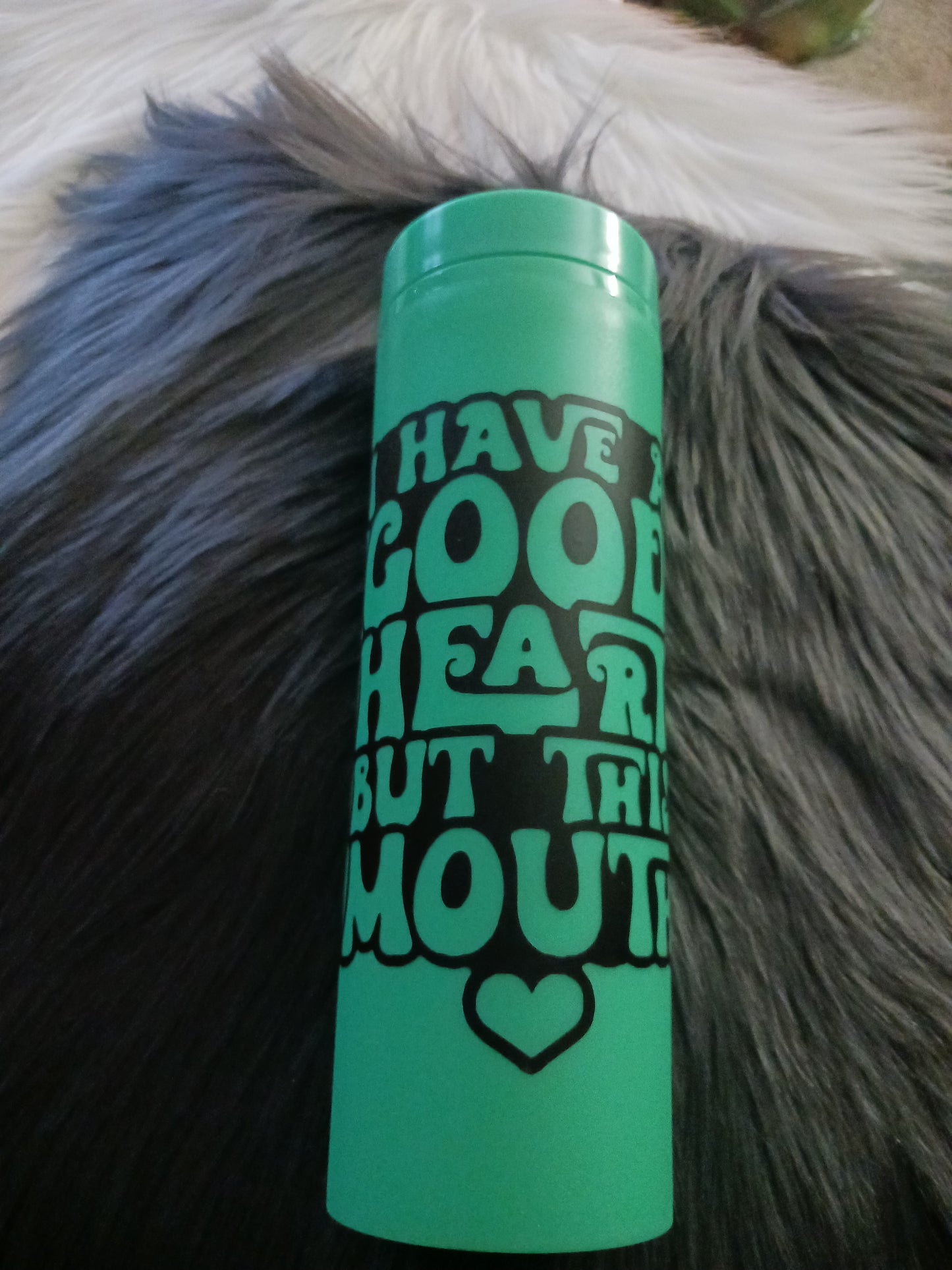 "I have a good heart but this mouth green plastic 16 oz cold drink tumbler