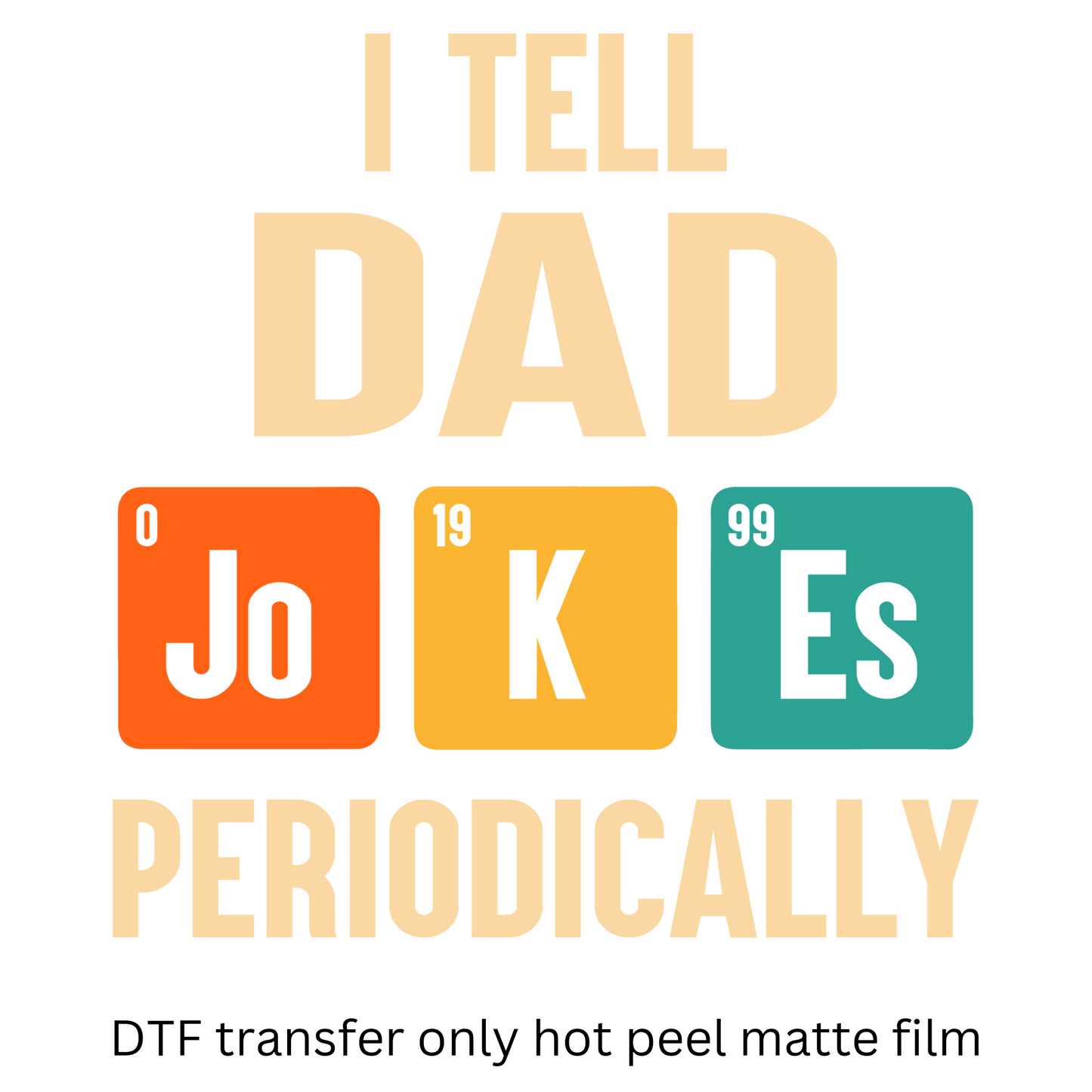 Dad jokes periodically DTF transfer hot peel matte film