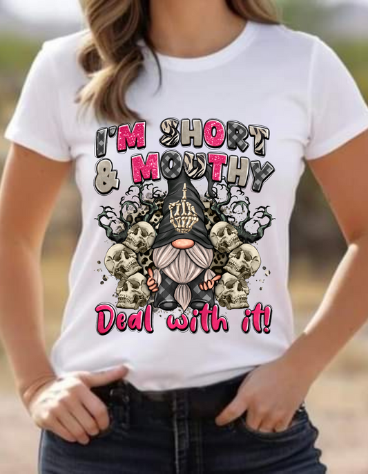 I'm short and mouthy deal with it T-shirt