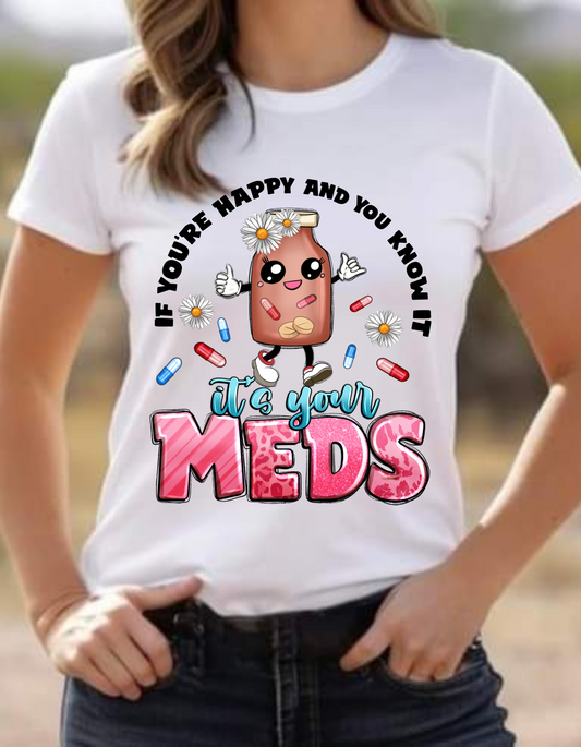 If you're happy and you know it, it's your meds T-shirt
