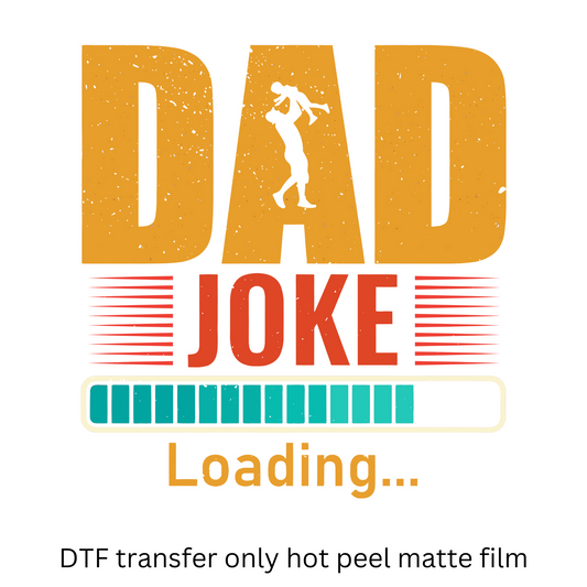 Dad joke loading DTF transfer hot peel matte film