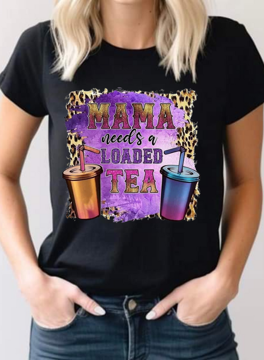 Mama needs a loaded Tea T-shirt