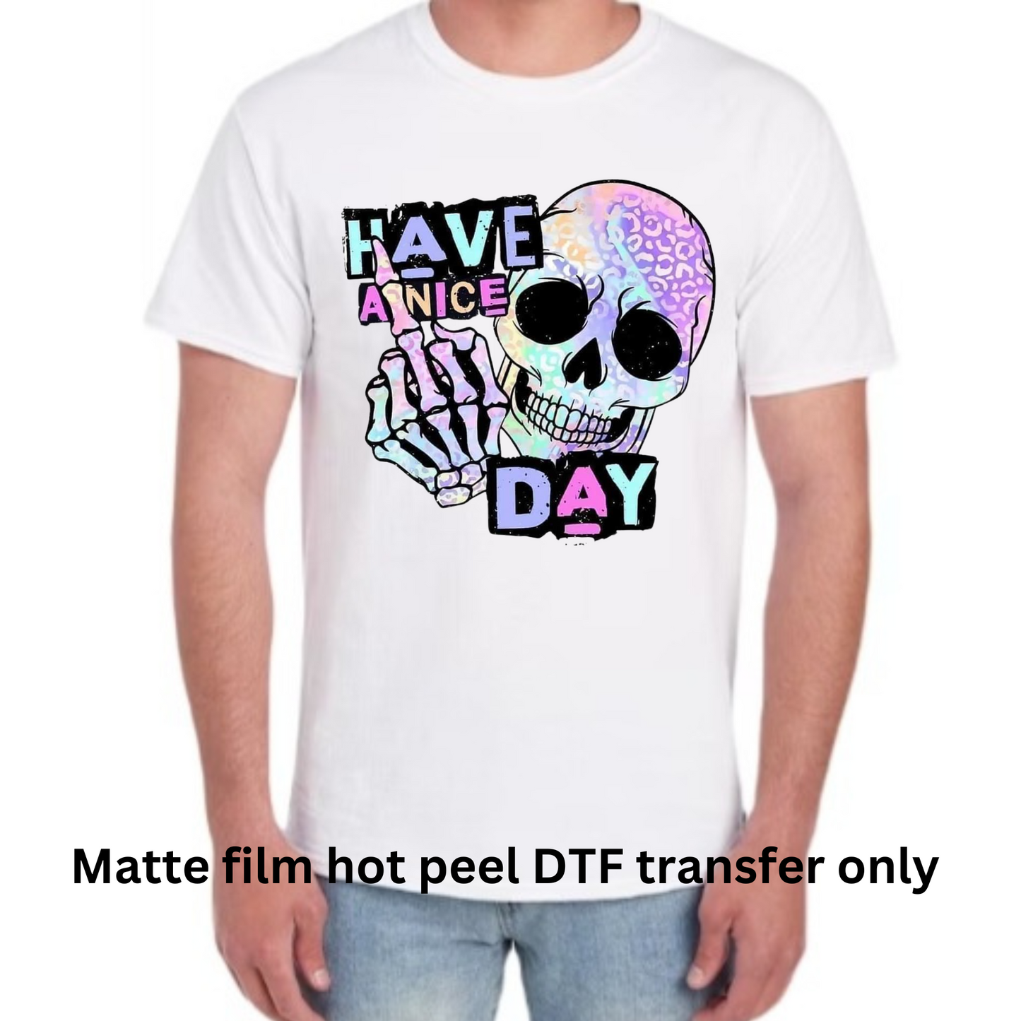 Have a nice day DTF transfer hot peel